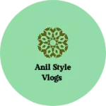 Business logo of Anil Style Vlogs