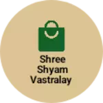 Business logo of Shree shyam vastralay