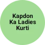 Business logo of Kapdon ka ladies kurti topper shooter and jeans pa