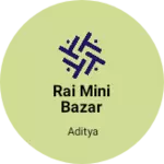 Business logo of Rai mini bazar