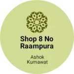 Business logo of Shop 8 no raampura rod