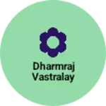 Business logo of Dharmraj vastralay