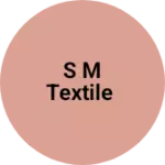 Business logo of S M textile