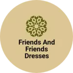 Business logo of Friends and friends dresses