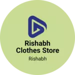 Business logo of Rishabh clothes store