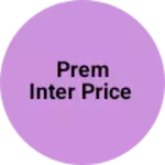 Business logo of Prem inter price