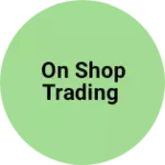 Business logo of ON SHOP TRADING