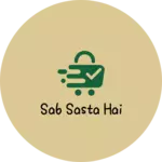 Business logo of Sab sasta hai
