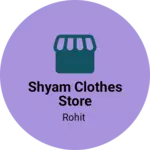 Business logo of Shyam clothes store