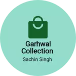 Business logo of Garhwal collection