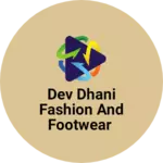 Business logo of Dev dhani fashion and footwear