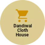 Business logo of Dandiwal Cloth house
