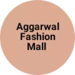 Business logo of Aggarwal fashion mall