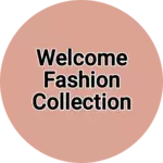 Business logo of Welcome fashion collection