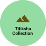 Business logo of Titiksha collection