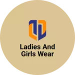 Business logo of LADIES AND GIRLS WEAR