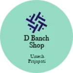 Business logo of D banch shop