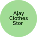 Business logo of Ajay clothes stor