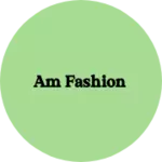 Business logo of Am Fashion