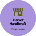 Business logo of Parvez Handicraft