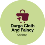 Business logo of Durga cloth and faincy stores