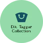 Business logo of D.K. Taggar Collection