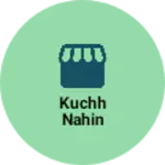 Business logo of Kuchh Nahin