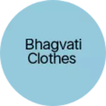 Business logo of BHAGVATI CLOTHES