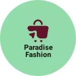 Business logo of Paradise Fashion