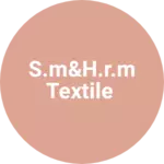 Business logo of S.M&H.R.M TEXTILE