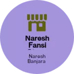 Business logo of Naresh fansi store