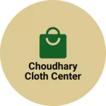 Business logo of Choudhary cloth center