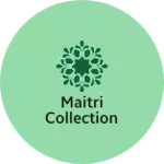 Business logo of Maitri Collection