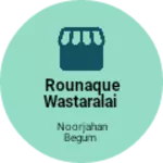 Business logo of Rounaque wastaralai