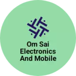 Business logo of Om sai electronics and mobile