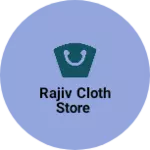 Business logo of Rajiv cloth store