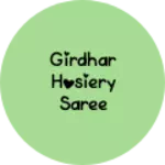 Business logo of Girdhar hosiery saree collection
