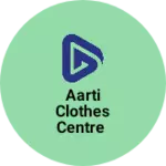 Business logo of Aarti clothes centre