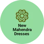 Business logo of New Mahendra Dresses