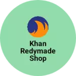 Business logo of Khan redymade shop
