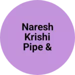 Business logo of Naresh Krishi Pipe & Industries