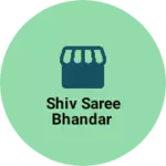 Business logo of Shiv Saree Bhandar
