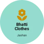 Business logo of Bhatti clothes