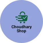Business logo of Choudhary shop