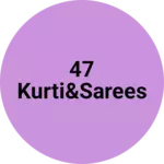 Business logo of 47 kurti&sarees