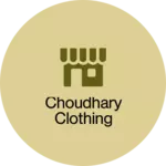 Business logo of Choudhary Clothing