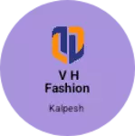 Business logo of V H FASHION