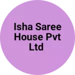 Business logo of Isha Saree House Pvt Ltd