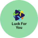 Business logo of Luck for you
