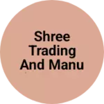 Business logo of Shree trading and manufacturing